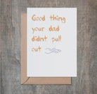 Dad Didn't Pull Out Funny Birthday Card-Cards-Crimson and Clover Studio-The Silo Boutique, Women's Fashion Boutique Located in Warren and Grand Forks North Dakota