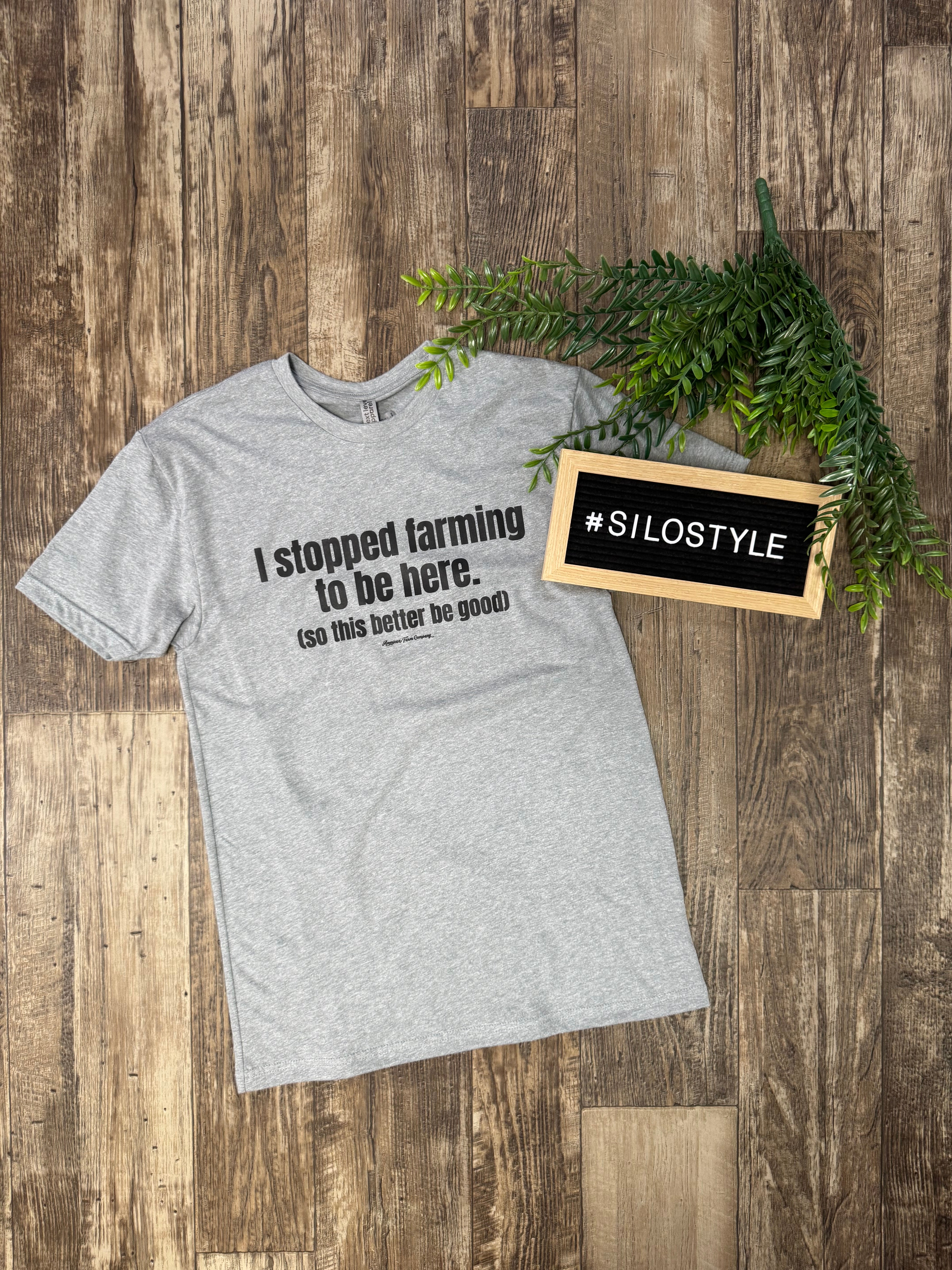 I Stopped Farming to Be Here Tee-Short Sleeve Tops-american farm company-The Silo Boutique, Women's Fashion Boutique Located in Warren and Grand Forks North Dakota